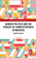 Gender Politics and the Pursuit of Competitiveness in Malaysia: Women on Board