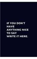 If You Don't Have Anything Nice To Say Write It Here