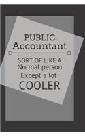 Public accountant sort of like a normal person except a lot cooler: 6" X 9" 150 gray lined white pages - 75 sheets - for journaling or note taking, doodling, drawing, sketching in gloss soft cover
