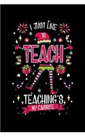 I Just Like To Teach Teaching's My Favorite: 120 Pages I 6x9 I Dot Grid I Funny Education, Student & Professor Gifts