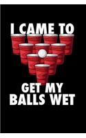 I Came To Get My Balls Wet: 120 Pages I 6x9 I Blank I Funny Alcohol, Drinking & Table Tennis Gift