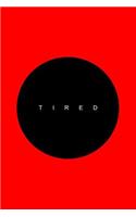 Tired