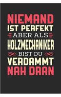 Niemand Ist Perfekt Aber ALS Holzmechaniker Bist Du Verdammt Nah Dran: Notizbuch A5 liniert 120 Seiten, Notizheft / Tagebuch / Reise Journal, perfektes Geschenk für Holzmechaniker