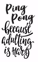 Ping Pong Because Adulting Is Hard