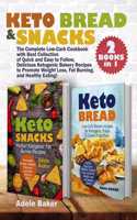 Keto Bread and Snacks: The Complete Low-Carb Cookbook with Best Collection of Quick and Easy to Follow, Delicious Ketogenic Bakery Recipes to Promote Weight Loss, Fat Burn