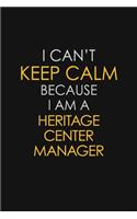 I Can't Keep Calm Because I Am A Heritage Center Manager