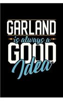 Garland Is Always a Good Idea: 6x9 inches blank notebook, 120 Pages, Composition Book and Journal, perfect gift idea for everyone whose favorite city is Garland