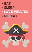 Eat Sleep Love Pirates Repeat: Cute Pirates Lovers Journal / Notebook / Diary / Birthday Gift (6x9 - 110 Blank Lined Pages)