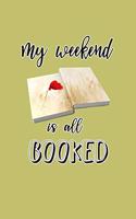 My Weekend Is All Booked