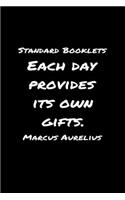 Standard Booklets Each Day Provides Its Own Gifts Marcus Aurelius: A soft cover blank lined journal with a Marcus Aurelius quote at the top of each journal entry.