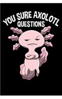 You Sure Axolotl Questions - Notebook: 6x9 Lined Paper Journal 120 Pages - Manuscript - Planner - Scratchbook - Diary Funny Pun For Teacher, Parents, Amphibians And Axolotls Lover