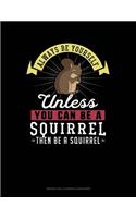 Always Be Yourself Unless You Can Be a Squirrel Then Be a Squirrel: 6 Columns Columnar Pad(274 6 Columns Columnar Pad)