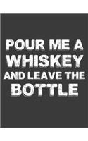 Pour Me a Whiskey and Leave the Bottle