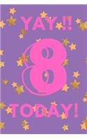 Yay!! 8 Today!