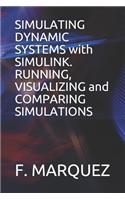 Simulating Dynamic Systems with Simulink. Running, Visualizing and Comparing Simulations