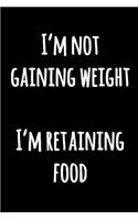 I'm Not Gaining Weight I'm Retaining Food