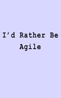 I'd Rather Be Agile
