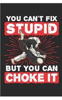 You Can't Fix Stupid But You Can Choke It: Jiu Jitsu Journal, Blank Paperback Notebook for BJJ Practitioner, 150 pages, college ruled