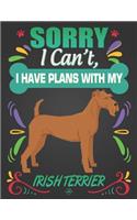 Sorry I Can't, I Have Plans With My Irish Terrier: Journal Composition Notebook for Dog and Puppy Lovers