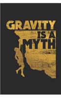 Gravity Is A Myth: Climbing Notebook, Dotted Bullet (6 x 9 - 120 pages) Sports Themed Notebook for Daily Journal, Diary, and Gift
