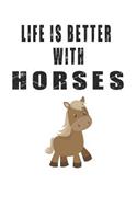 Life is Better with Horses: Cute Horse Lovers Journal / Notebook / Diary / Birthday Gift (6x9 - 110 Blank Lined Pages)