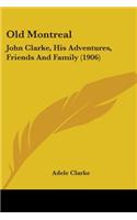 Old Montreal: John Clarke, His Adventures, Friends And Family (1906)(English)