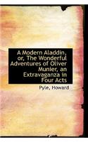 A Modern Aladdin, Or, the Wonderful Adventures of Oliver Munier, an Extravaganza in Four Acts