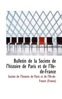 Bulletin de La Soci T de L'Histoire de Paris Et de L'Ile-de-France: (English)