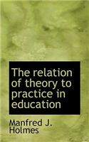 The Relation of Theory to Practice in Education