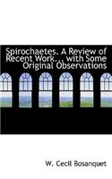 Spirochaetes. a Review of Recent Work... with Some Original Observations