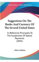 Suggestions On The Banks And Currency Of The Several United States