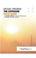 The Exposure Field Guide: The essential handbook to getting the perfect exposure in photography; any subject, anywhere(The Field Guide Series)