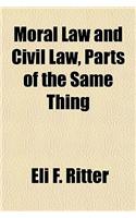 Moral Law and Civil Law, Parts of the Same Thing