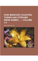How Missouri Counties, Towns and Streams Were Named (Volume 1-5)