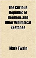 The Curious Republic of Gondour, and Other Whimsical Sketches