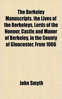 The Berkeley Manuscripts. the Lives of the Berkeleys, Lords of the Honour, Castle and Manor of Berkeley, in the County of Gloucester, from 1066