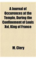 A Journal of Occurences at the Temple, During the Confinement of Louis XVI, King of France