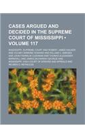 Cases Argued and Decided in the Supreme Court of Mississippi (Volume 117): (English)