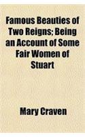 Famous Beauties of Two Reigns; Being an Account of Some Fair Women of Stuart
