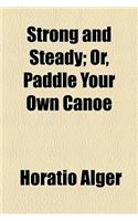 Strong and Steady; Or, Paddle Your Own Canoe