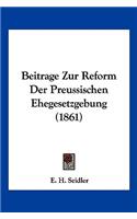 Beitrage Zur Reform Der Preussischen Ehegesetzgebung (1861)