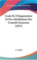 Code de L'Organisation Et Des Attributions Des Conseils Generaux (1871)