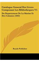 Catalogue General Des Livres Composant Les Bibliotheques V5