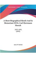 A Short Biographical Sketch and in Memoriam of Dr. Carl Herrmann Horsch