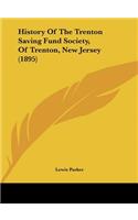 History Of The Trenton Saving Fund Society, Of Trenton, New Jersey (1895)