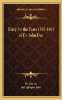 Diary for the Years 1595-1601 of Dr. John Dee