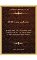 Children and Quakerism: A Study of the Place of Children in the Theory and Practice of the Society of Friends, Commonly Called Quakers(English)