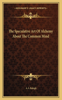 The Speculative Art Of Alchemy About The Common Mind