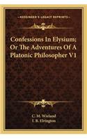 Confessions In Elysium; Or The Adventures Of A Platonic Philosopher V1