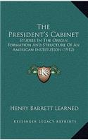 The President's Cabinet: Studies in the Origin, Formation and Structure of an American Institution (1912)